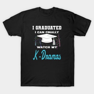 I Graduated I can finally watch my K-Dramas, KDramas T-Shirt